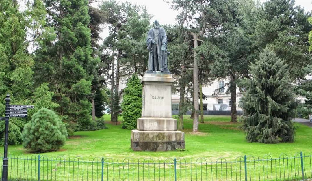 Inside the Stranmillis Rd gate of Belfast's Botanic Gardens is a statue of Belfast-born William Thomson (Lord Kelvin) who invented the Kelvin scale